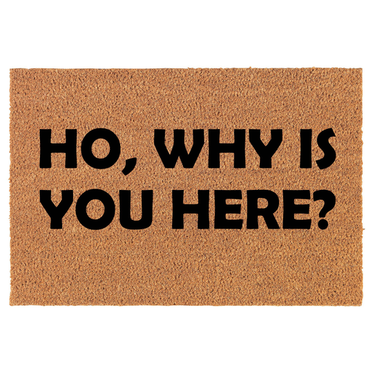 Why Is You Here Funny Coir Doormat Door Mat Housewarming Gift Newlywed Wedding New Home