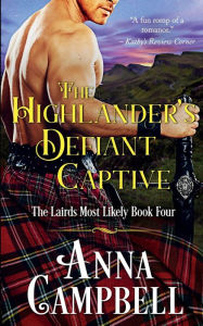 The Highlander's Defiant Captive: The Lairds Most Likely Book 4 Anna Campbell Author