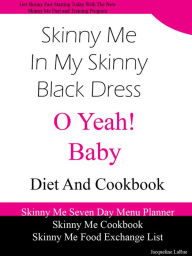 Skinny Me In My Skinny Black Dress O Yeah Baby Diet and Cookbook Jacqueline LaRue Author