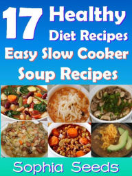 17 Healthy Diet Recipes - Easy Slow Cooker Soup Recipes (Go Slow Cooker Recipes) Sophia Seeds Author