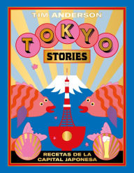 Tokyo Stories: Recetas de la capital japonesa Tim Anderson Author