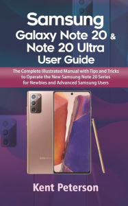 Samsung Galaxy Note 20 & Note 20 Ultra User Guide: The Complete Illustrated Manual With Tips and Tricks to Operate The New Samsung Note 20 Series for