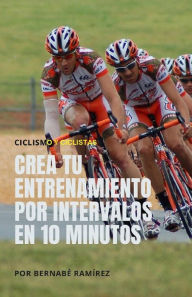 Crea tu entrenamiento por intervalos en 10 minutos: Ciclismo y ciclistas Bernabé Ramírez Author