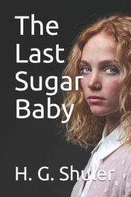 The Last Sugar Baby H. G. Shuler Author