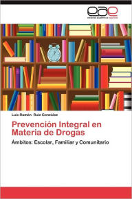 Prevencion Integral En Materia de Drogas Luis Ram Ruiz Gonz Lez Author