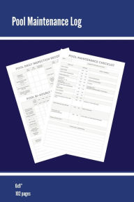 Pool Maintenance Log: Swimming Pool Owners Check List, Cleaning Information, Test Water Tracking, Book, Personal or Business/ Client, Pools Logbook, D