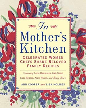 In Mother's Kitchen : Celebrated Women Chefs Share Beloved Family Recipes by Ann, Holmes, Lisa Cooper