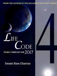 LIFECODE #4 YEARLY FORECAST FOR 2017 RUDRA SWAMI RAM CHARRAN Author