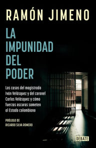 La impunidad del poder: Los casos del magistrado Iván Velásquez y del coronel Carlos Velásquez Ramón Jimeno Author