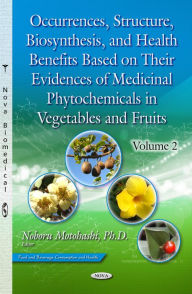 Occurrences, Structure, Biosynthesis, and Health Benefits Based on Their Evidences of Medicinal Phytochemicals in Vegetables and Fruits. Volume 2 Nobo