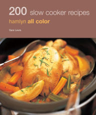 Hamlyn All Colour Cookery: 200 Slow Cooker Recipes: Hamlyn All Color Cookbook Sara Lewis Author