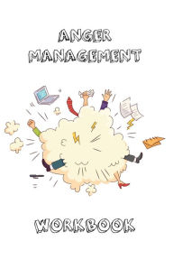 Anger Management Workbook: Journal To Record Every Day Incidents, Write & Record Goals To Improve Your Anger, Office, Meetings, Or Home, Gift,