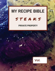 My Recipe Bible - Steaks: Private Property Matthias Mueller Author