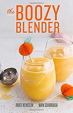The Boozy Blender by Bruce, Scarbrough, Mark Weinstein