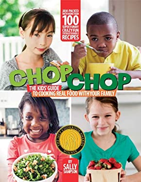 ChopChop : The Kids' Guide to Cooking Real Food with Your Family by Sally Sampson
