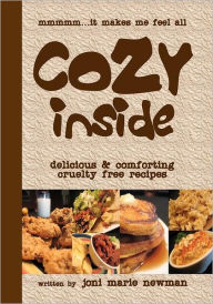 Cozy Inside: Delicious And Comforting Cruelty Free Recipes. Joni Marie Newman Author