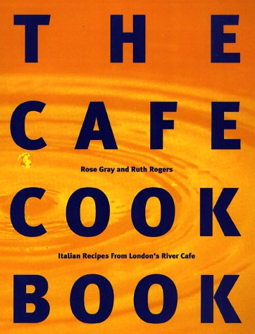 The Cafe Cookbook : Recipes from London's River Cafe by Ruth Rogers