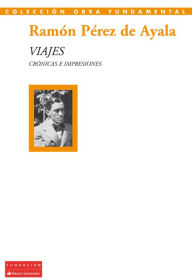 Viajes: Crónicas e impresiones Ramón Pérez de Ayala Author