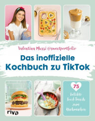 Das inoffizielle Kochbuch zu TikTok: 75 beliebte Food-Trends zum Nachmachen. Pasta, Feta, Ramen, Tassenkuchen, Cloud Bread, Dalgona Coffee, Matcha Lat