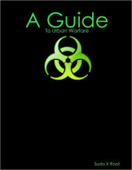 A Guide: To Urban Warfare Sudo X Root Author