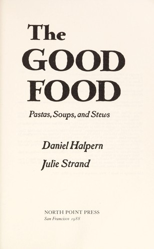 The Good Food : Pastas, Soups and Stews by Daniel, Strand, Julie Halpern