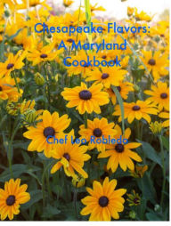 Chesapeake Flavors: A Maryland Cookbook Chef Leo Robledo Author