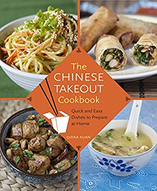 The Chinese Takeout Cookbook : Quick and Easy Dishes to Prepare at Home by Diana Kuan