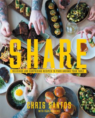 Share : Delicious and Surprising Recipes to Pass Around Your Table by Chris Santos