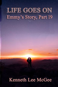 Life Goes On: Emmy's Story, Part 19 Kenneth Lee McGee Author