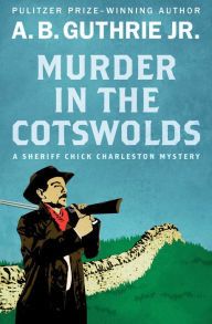 Murder in the Cotswolds A. B. Guthrie Jr. Author