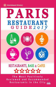 Paris Restaurant Guide 2019: Best Rated Restaurants in Paris, France - 1000 restaurants, bars and cafés recommended for visitors, 2019 Stuart M McCar