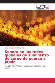 Sonora en las redes globales de suministro de carne de puerco a Japón Méndez León Jaciel Ramsés Author