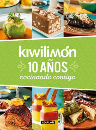 Kiwilimón. 10 años cocinando contigo / Kiwilimón. 10 years of cooking with you Kiwilimon Author