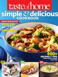 Taste of Home Simple & Delicious Cookbook All-New Edition!: 385 Recipes & Tips from Families Just Like Yours Taste of Home Author