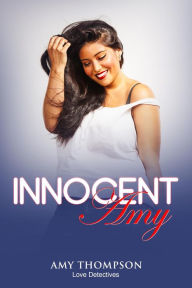 Innocent Amy (Love Detectives, #1) Amy Thompson Author