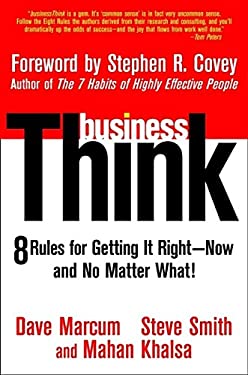 Business Think : Rules for Getting It Right - Now, and No Matter What! by Mahan, Smith, Steve, Marcum, David Khalsa