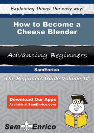 How to Become a Cheese Blender Overstreet Kaye Author