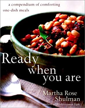 Ready When You Are : A Compendium of Comforting One-Dish Meals by Martha Rose Shulman