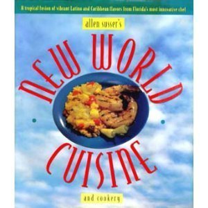 New World Cuisine and Cookery by Allen Susser