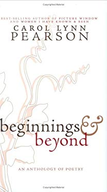 Beginnings and Beyond : An Anthology of Poetry by Carol Lynn Pearson