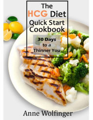 The HCG Diet Quick Start Cookbook Anne Wolfinger Author