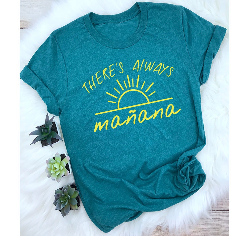 Retro Teal Shirt, Graphic Tee, Funny Shirt, There's Always Tomorrow Manana.., Concert Tee