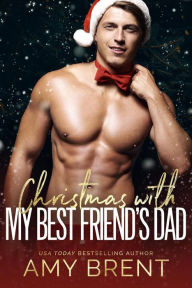 Christmas With My Best Friend's Dad Amy Brent Author