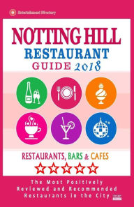 Notting Hill Restaurant Guide 2018: Best Rated Restaurants in Notting Hill, England - Restaurants, Bars and Cafes Recommended for Visitors, 2018 Greg