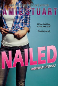 Nailed (Marked For Love, #1) Amie Stuart Author