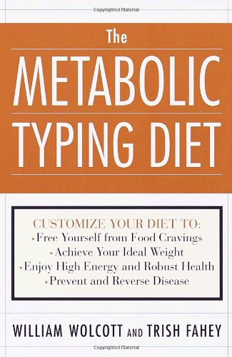 The Metabolic Typing Diet : Customize Your Diet to: Free Yourself from Food Cravings: Achieve Your Ideal Weight; Enjoy High Energy and Robust Health;
