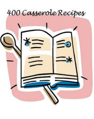 CookBook eBook on 400 Casserole Recipes - These casserole recipes are loaded with choices... Newbies Guide Author