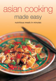 Asian Cooking Made Easy: Nutritious Meals in Minutes Periplus Editors Editor