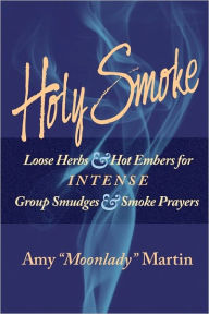 Holy Smoke: Loose Herbs & Hot Embers for Intense Group Smudges & Smoke Prayers Scooter Smith Photographer