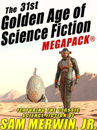 The 31st Golden Age of Science Fiction MEGAPACK: Sam Merwin, Jr. Sam Merwin Jr. Author